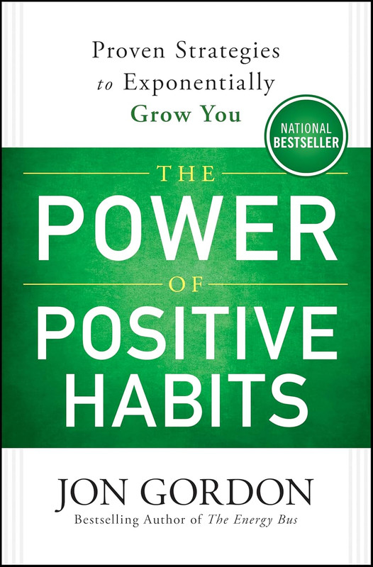 The Power of Positive Habits: Proven Strategies to Exponentially Grow You (Jon G