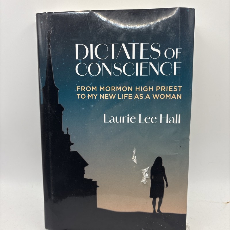 Dictates of Conscience: From Mormon High Priest to My New Life as a Woman