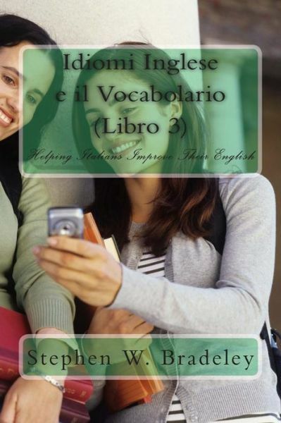 Idiomi Inglese E Il Vocabolario (Libro 3): Helping Italians Improve Their E…