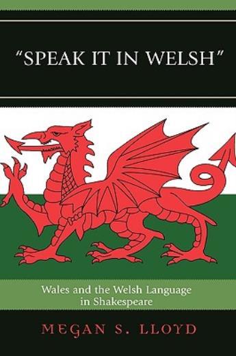 Speak It In Welsh: Wales And The Welsh Language In Shakespeare