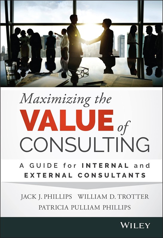 Maximizing the Value of Consulting: A Guide for Internal and External Consul…