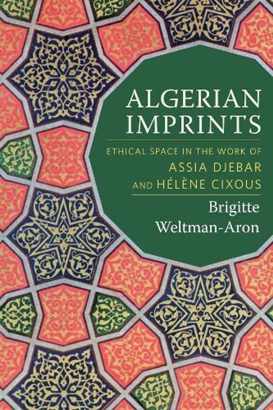 Algerian Imprints: Ethical Space in the Work of Assia Djebar and H?l?ne Cixous b
