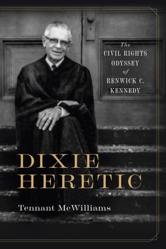 Dixie Heretic: The Civil Rights Odyssey of Renwick C. Kennedy (Religion and Amer