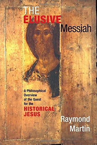 THE ELUSIVE MESSIAH: A PHILOSOPHICAL OVERVIEW OF THE QUEST By Raymond Martin