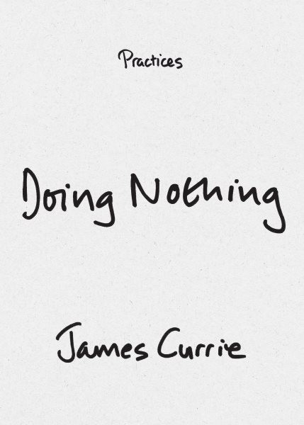 Doing Nothing, Hardcover by Currie, James, Like New Used, Free shipping in th…
