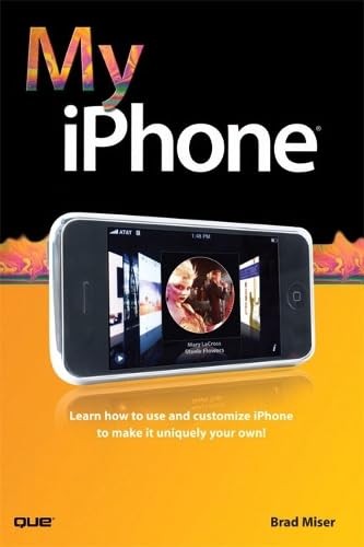My Iphone: Learn How to Use and Customize Your Iphone to Make It Uniquely Yo…