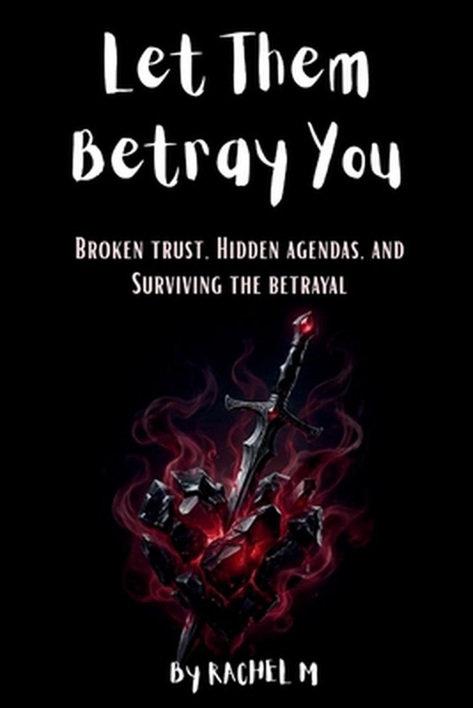 Let Them Betray You: Book 2 of the Let Them Teach You Series Healing After Betra