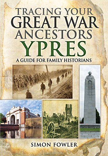 Tracing Your Great War Ancestors: Ypres: A Guide for Family Hist