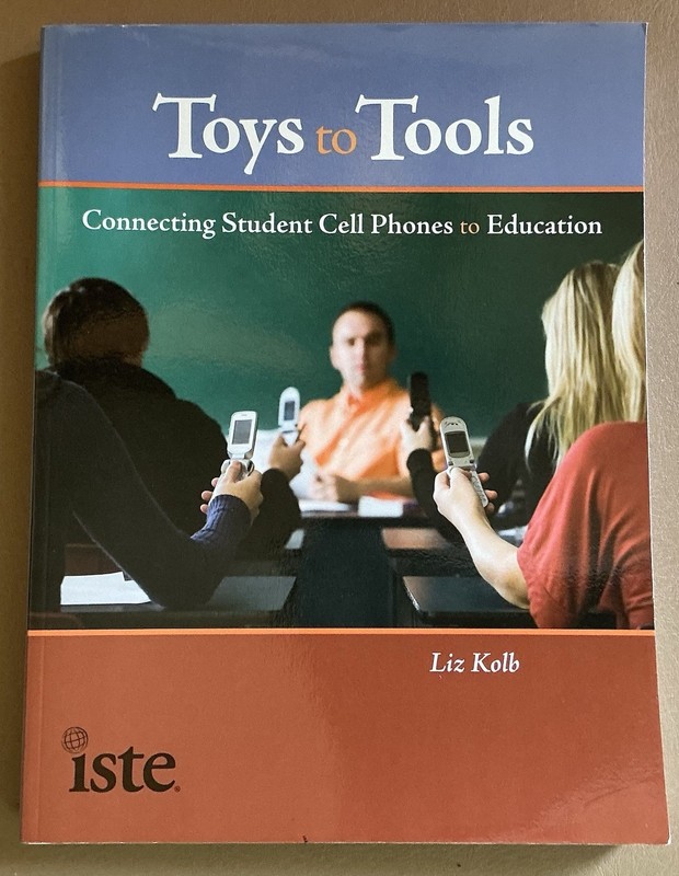 Toys to Tools : Connecting Student Cell Phones to Education by Liz Kolb…