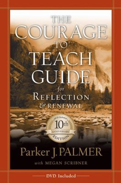 The Courage to Teach Guide for Reflection and Renewal Parker J. P