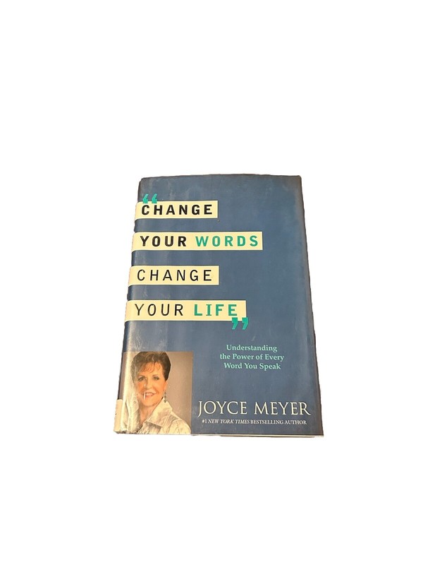 Change Your Words, Change Your Life : Understanding the Power by Joyce Meyer