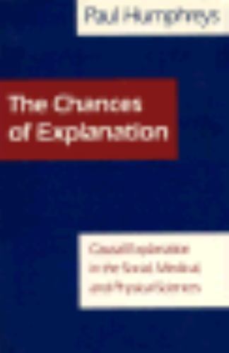 The Chances of Explanation: Causal Explanation in the Social, Medical, and Physi