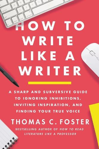 Thomas C. Foster How to Write Like a Writer (Paperback) (UK IMPORT)