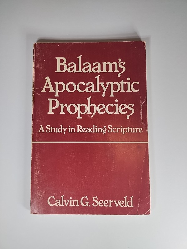 Balaam's Apocalyptic Prophecies: A Study in Reading Scripture - Seerveld, Calvin