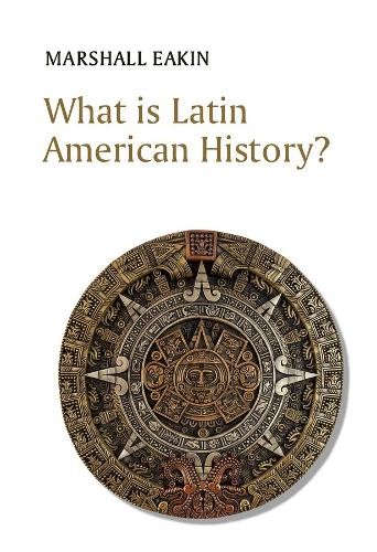 Marshall Eakin What is Latin American History? (Hardback) (UK IMPORT)