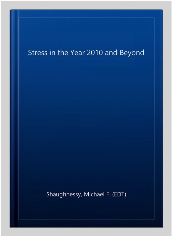 Stress in the Year 2010 and Beyond, Hardcover by Shaughnessy, Michael F. (EDT…