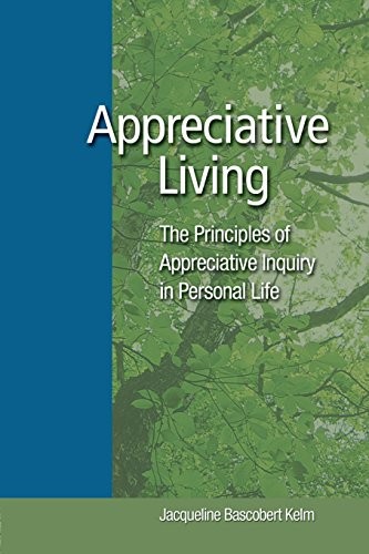 Appreciative Living:: The Principle…, Kelm, Jacquelin