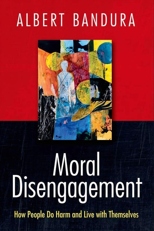 Moral Disengagement: How People Do Harm and Live with Themselves by Bandura