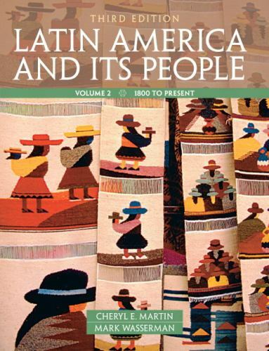 Latin America and Its People, Volume 2 (3rd Edition) by Martin, Cheryl E., Wass