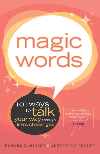 Magic Words: 101 Ways To Talk Your Way Through Life’s Challenges