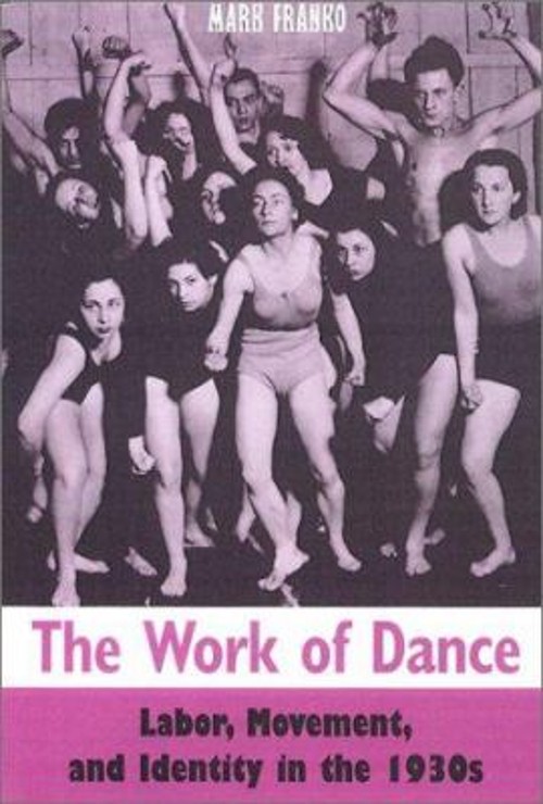 The Work of Dance : Labor, Movement, and Identity in The 1930s Ma