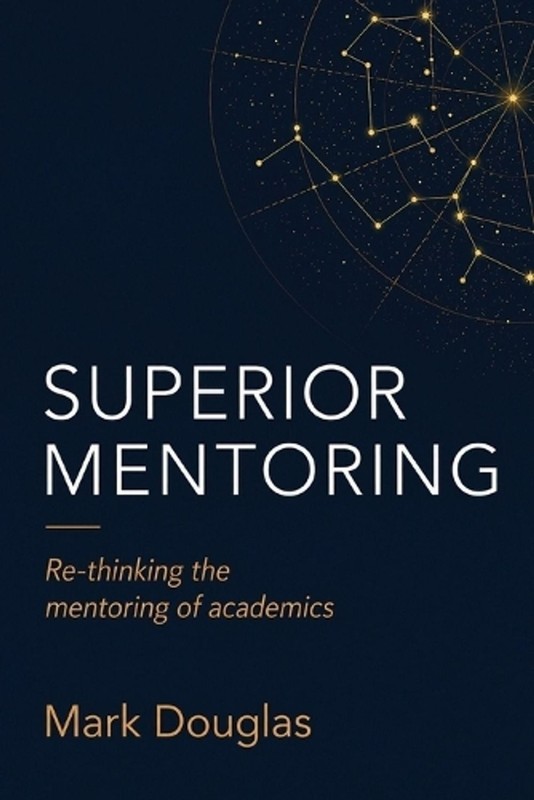 Superior Mentoring: Re-thinking the mentoring of academics by Mark Douglas Paper