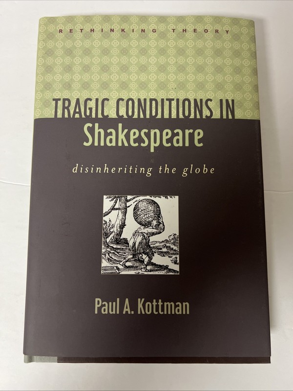 Rethinking Theory Ser.: Tragic Conditions in Shakespeare : Disinheriting the…