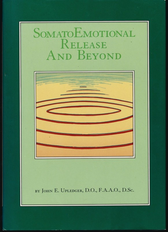 Somato Emotional Release and Beyond by John Upledger