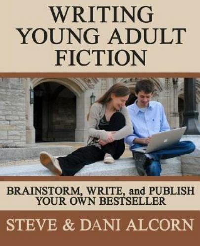 Writing Young Adult Fiction : Brainstorm, Write and Publish Your Own Bestsell...