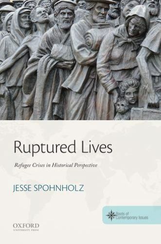 Ruptured Lives : Refugee Crises in Historical Perspective, Paperback by Spohn…