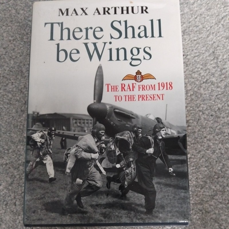 There Shall be Wings: RAF from 1918 to the Present By Max Arthur. 9780340587614