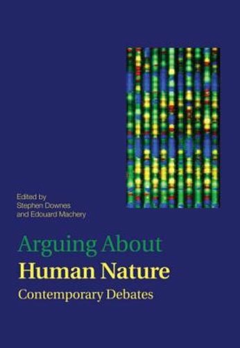 Arguing About Human Nature: Contemporary Debates by Stephen M Downes: New