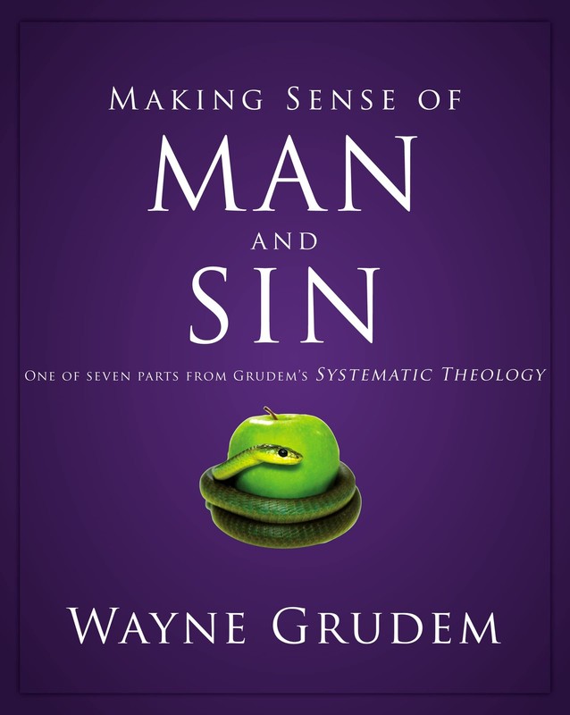 Making Sense of Man and Sin: One of Seven Parts from Grudem’s Systematic The…