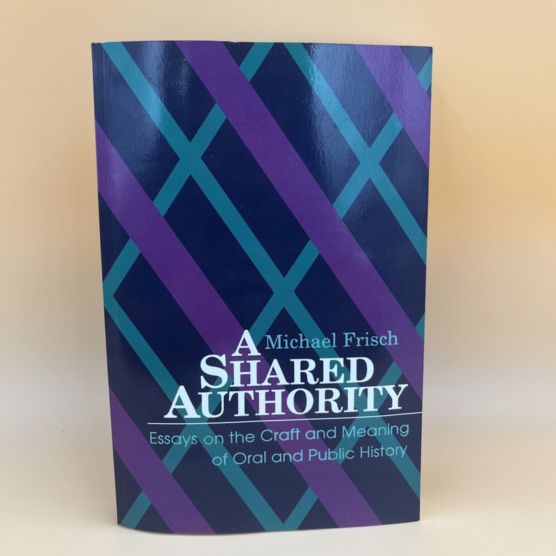 Shared Authority Essays Oral Public History SUNY Series