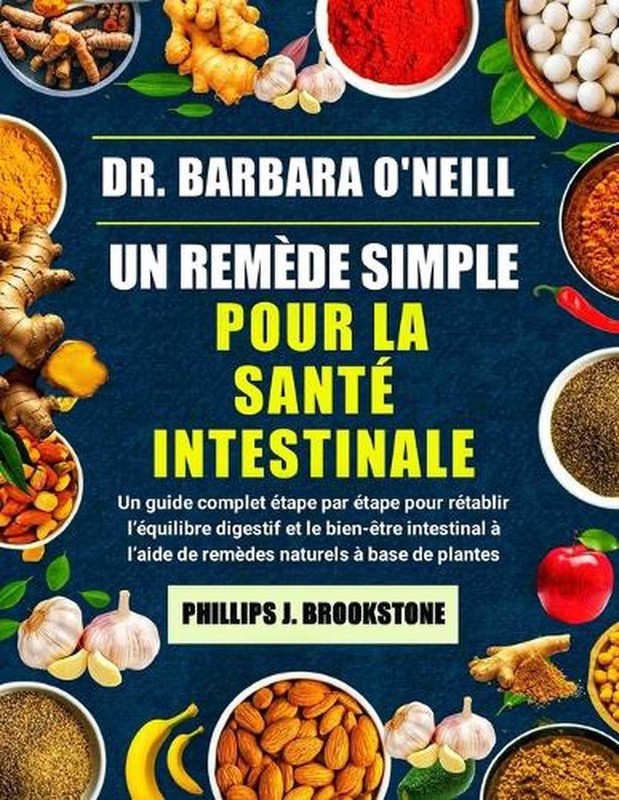 Dr. Barbara O'Neill Un Remde Simple Pour La Sant Intestinale: Un guide complet ?
