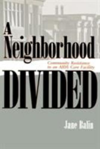 Neighborhood Divided : Community Resistance to an AIDS Care Facility, Paperba…