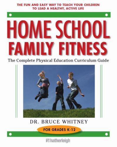 Home School Family Fitness: The Complete Physical Education Curriculum for G…