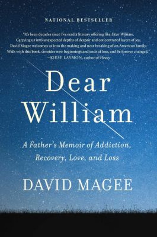 Dear William : A Father’s Memoir of Addiction, Recovery, Love, an
