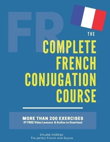 The Complete French Conjugation Course: Master the French Conjugation in One boo