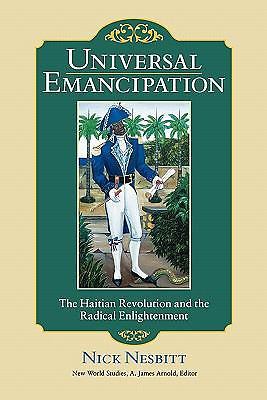 Universal Emancipation: The Haitian Revolution and the Radical Enlightenment (Ne