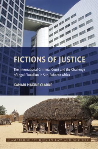 Fictions of Justice: The International Criminal Court and the Challenge of Lega