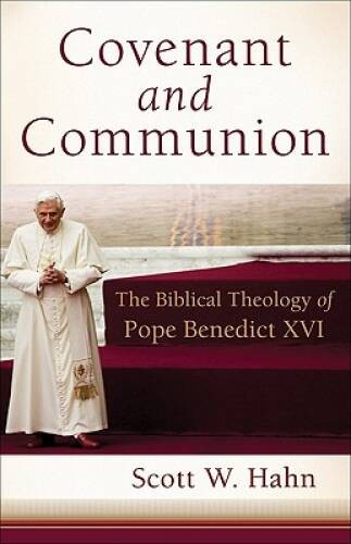 Covenant and Communion: The Biblical Theology of Pope Benedict XVI – GOOD
