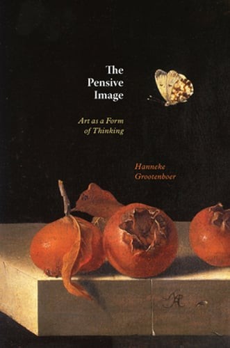The Pensive Image: Art as a Form of Thinking by Hanneke Grootenboer: New