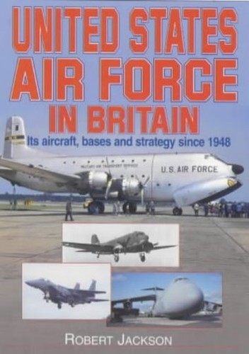 The United States Air Force in Britain: Its Aircr… by Jackson, Robert Hardback