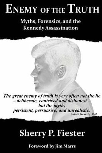 Enemy of the Truth, Myths, Forensics, and the Kennedy Assassination by Fiester