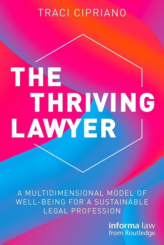 The Thriving Lawyer: A Multidimensional Model of Well-Being for a Sustainabl…