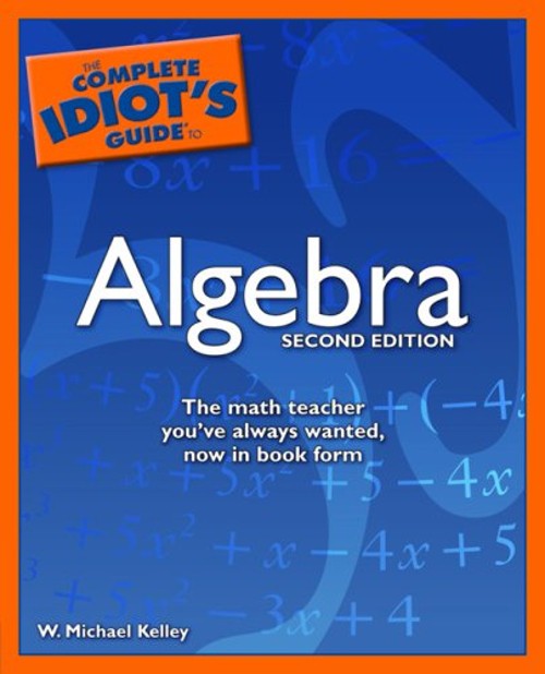 The Complete Idiot’s Guide to Algebra Paperback W. Michael Kelley