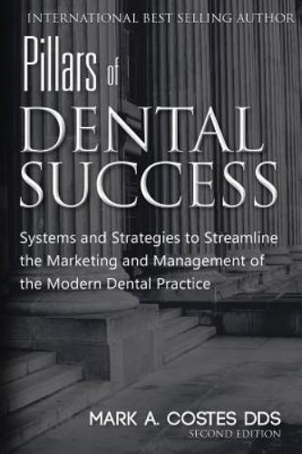 Pillars of Dental Success : Systems and Strategies to Streamline the Marketin…