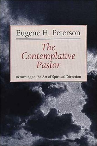 The Contemplative Pastor: Returning to the Art of Spiritual Direction Peterson,