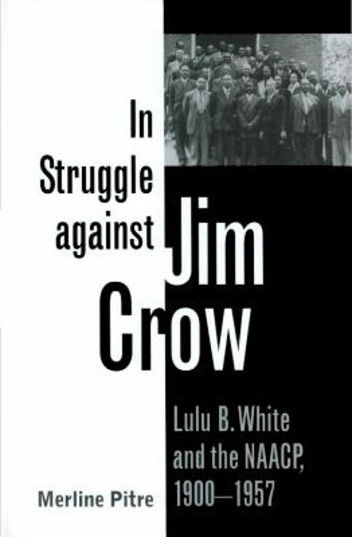 In Struggle Against Jim Crow : Lulu B. White and the NAACP, 1900-